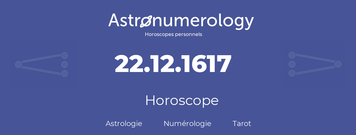 Horoscope pour anniversaire (jour de naissance): 22.12.1617 (22 Décembre 1617)