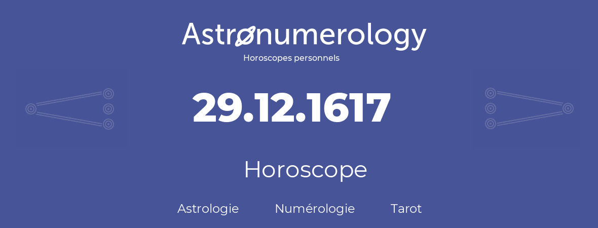 Horoscope pour anniversaire (jour de naissance): 29.12.1617 (29 Décembre 1617)