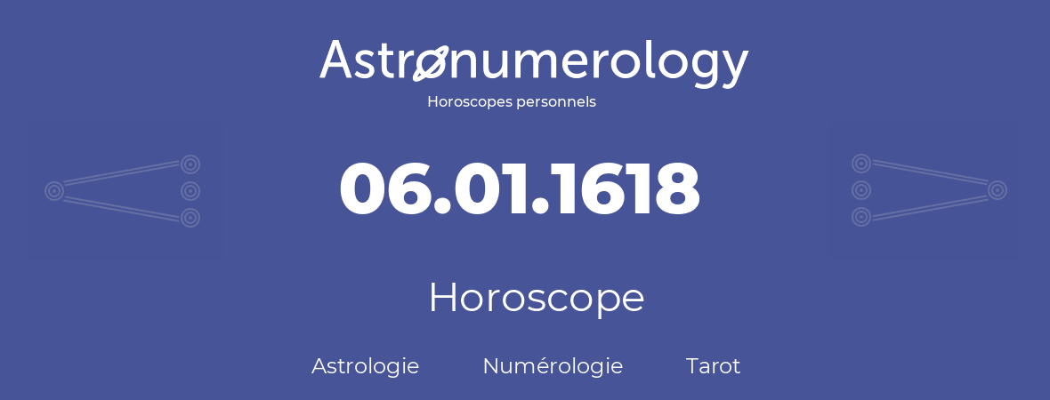 Horoscope pour anniversaire (jour de naissance): 06.01.1618 (06 Janvier 1618)