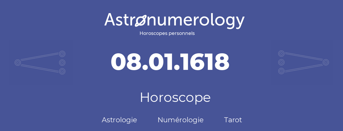 Horoscope pour anniversaire (jour de naissance): 08.01.1618 (08 Janvier 1618)
