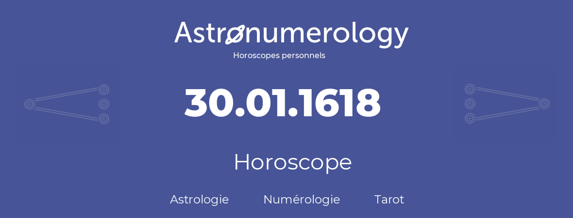 Horoscope pour anniversaire (jour de naissance): 30.01.1618 (30 Janvier 1618)