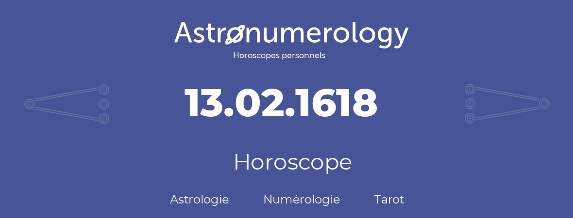 Horoscope pour anniversaire (jour de naissance): 13.02.1618 (13 Février 1618)