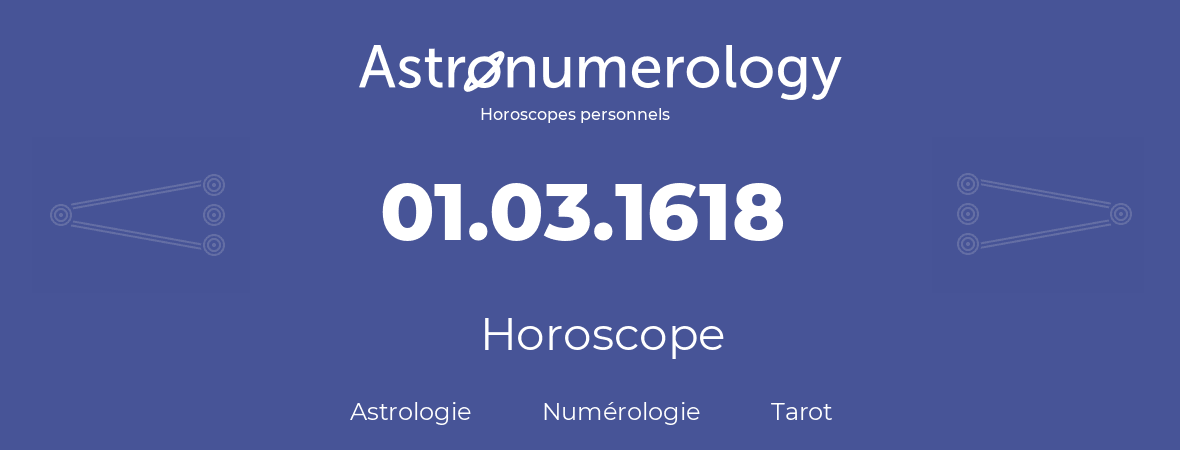 Horoscope pour anniversaire (jour de naissance): 01.03.1618 (1 Mars 1618)
