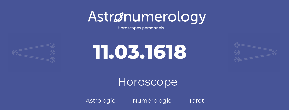 Horoscope pour anniversaire (jour de naissance): 11.03.1618 (11 Mars 1618)
