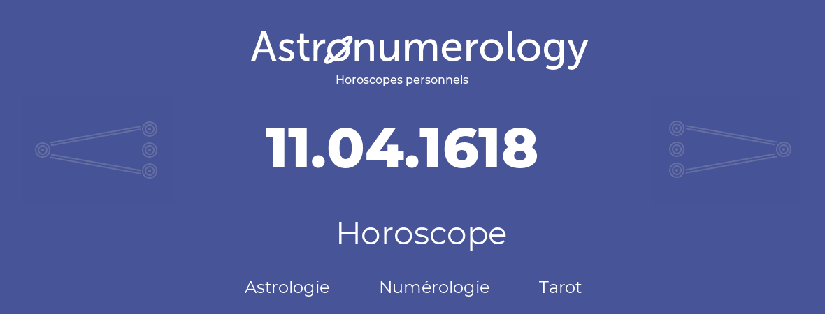 Horoscope pour anniversaire (jour de naissance): 11.04.1618 (11 Avril 1618)