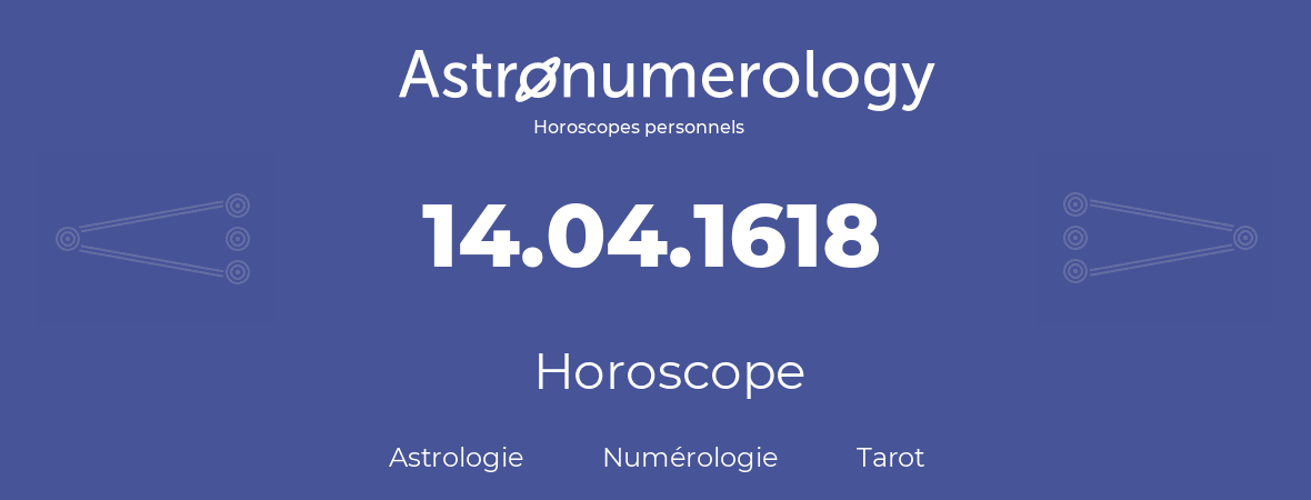 Horoscope pour anniversaire (jour de naissance): 14.04.1618 (14 Avril 1618)