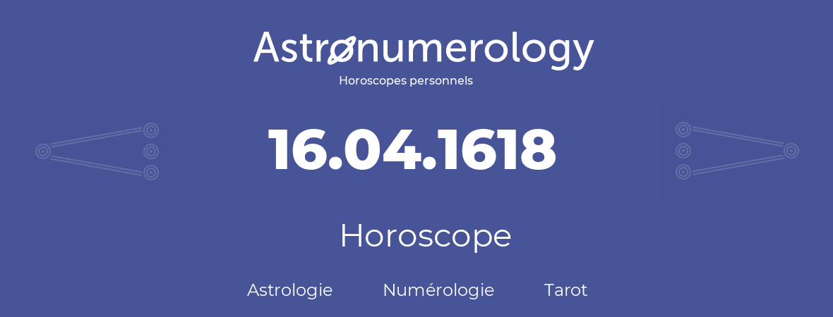 Horoscope pour anniversaire (jour de naissance): 16.04.1618 (16 Avril 1618)