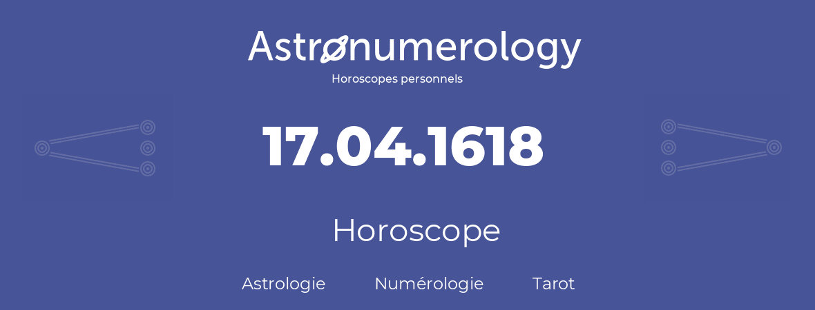 Horoscope pour anniversaire (jour de naissance): 17.04.1618 (17 Avril 1618)