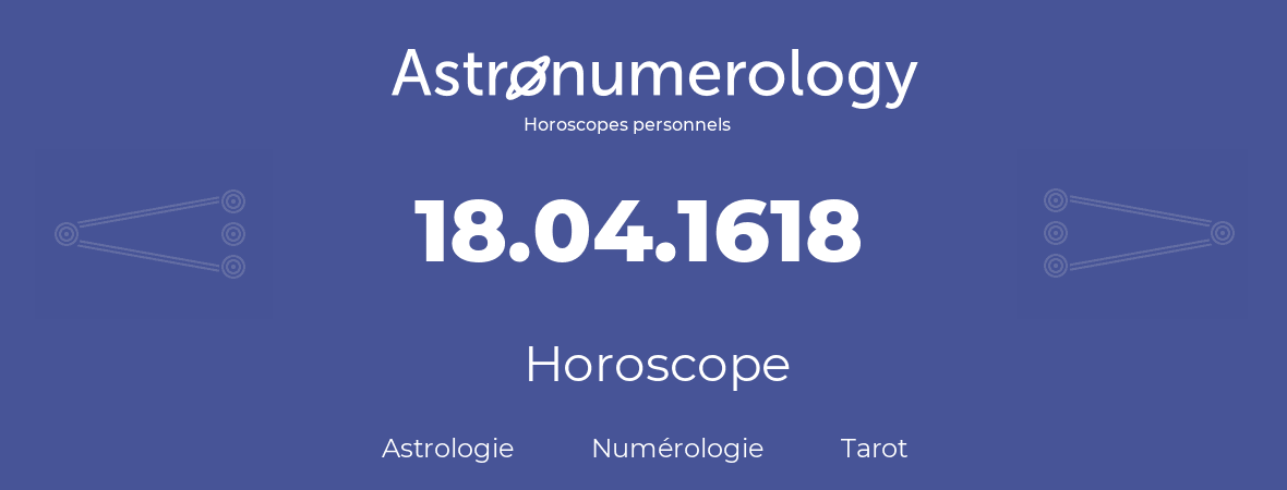 Horoscope pour anniversaire (jour de naissance): 18.04.1618 (18 Avril 1618)