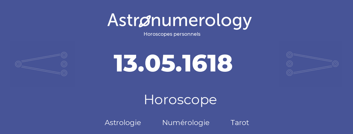Horoscope pour anniversaire (jour de naissance): 13.05.1618 (13 Mai 1618)