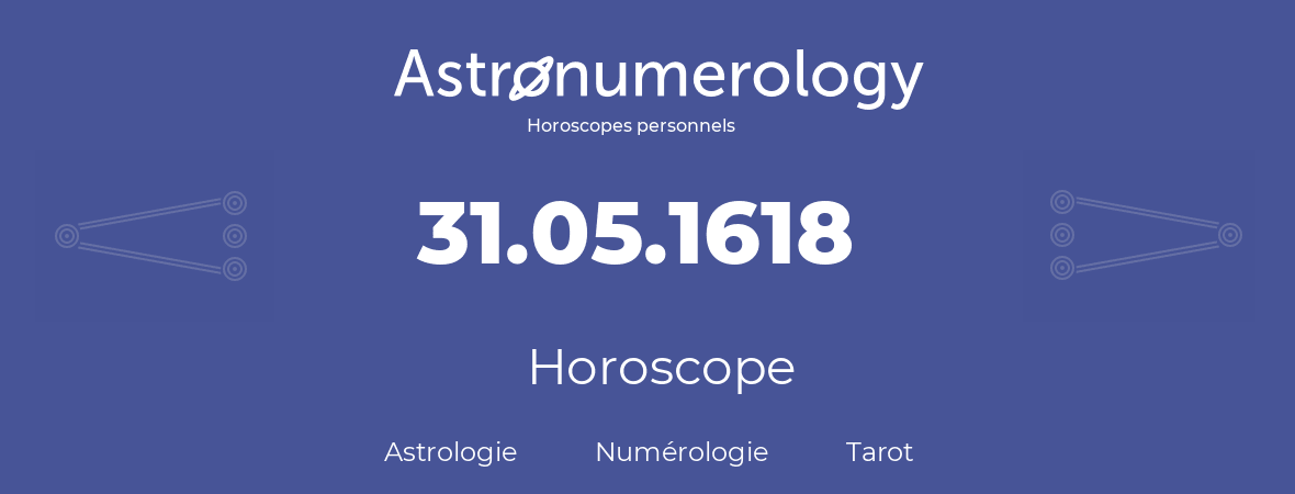 Horoscope pour anniversaire (jour de naissance): 31.05.1618 (31 Mai 1618)