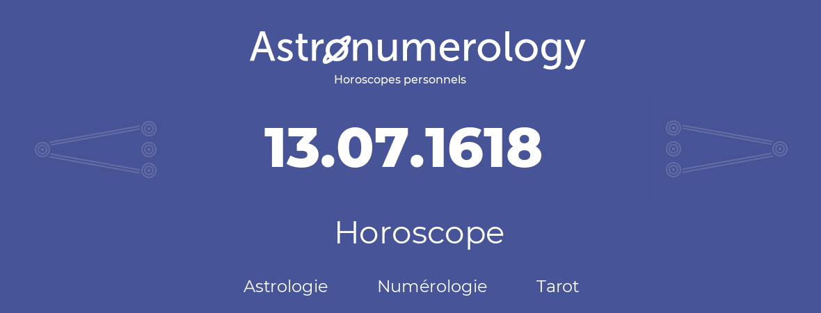 Horoscope pour anniversaire (jour de naissance): 13.07.1618 (13 Juillet 1618)