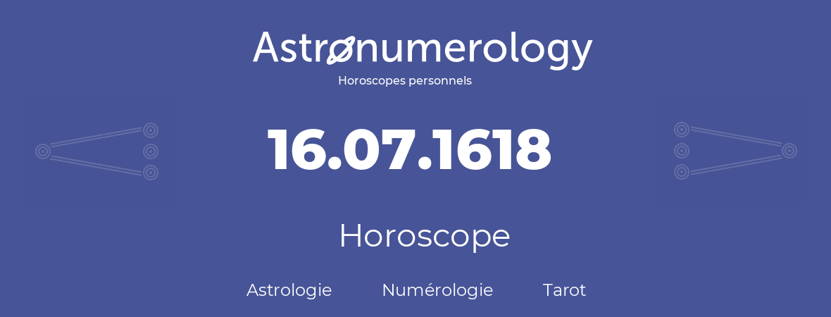 Horoscope pour anniversaire (jour de naissance): 16.07.1618 (16 Juillet 1618)