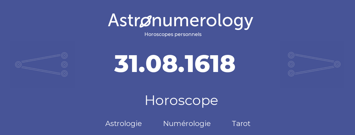 Horoscope pour anniversaire (jour de naissance): 31.08.1618 (31 Août 1618)