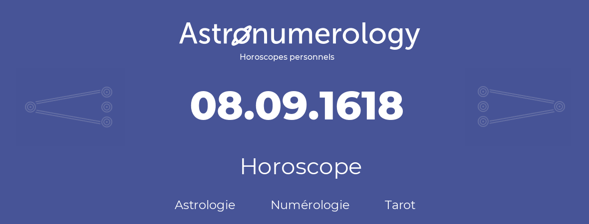 Horoscope pour anniversaire (jour de naissance): 08.09.1618 (08 Septembre 1618)