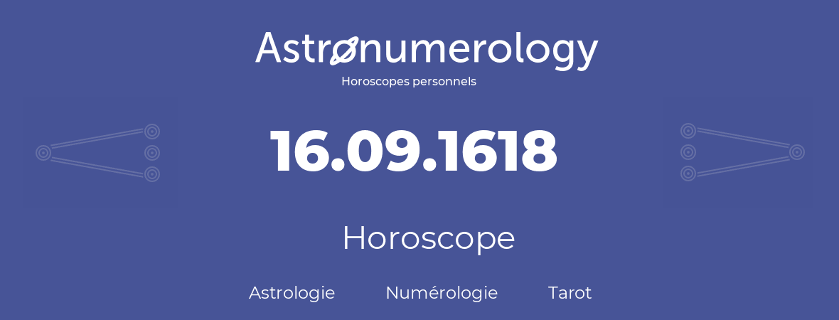Horoscope pour anniversaire (jour de naissance): 16.09.1618 (16 Septembre 1618)