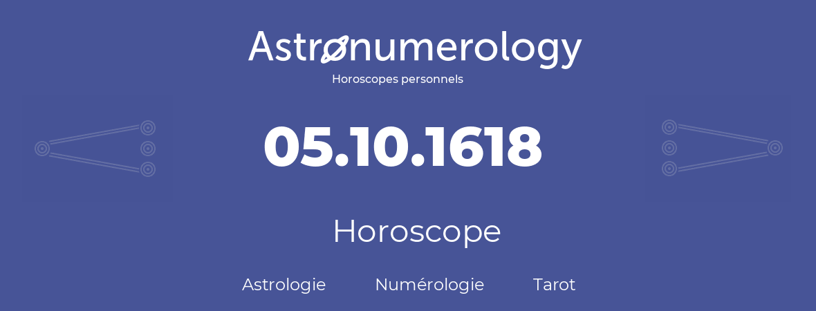 Horoscope pour anniversaire (jour de naissance): 05.10.1618 (05 Octobre 1618)