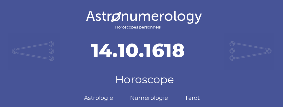 Horoscope pour anniversaire (jour de naissance): 14.10.1618 (14 Octobre 1618)