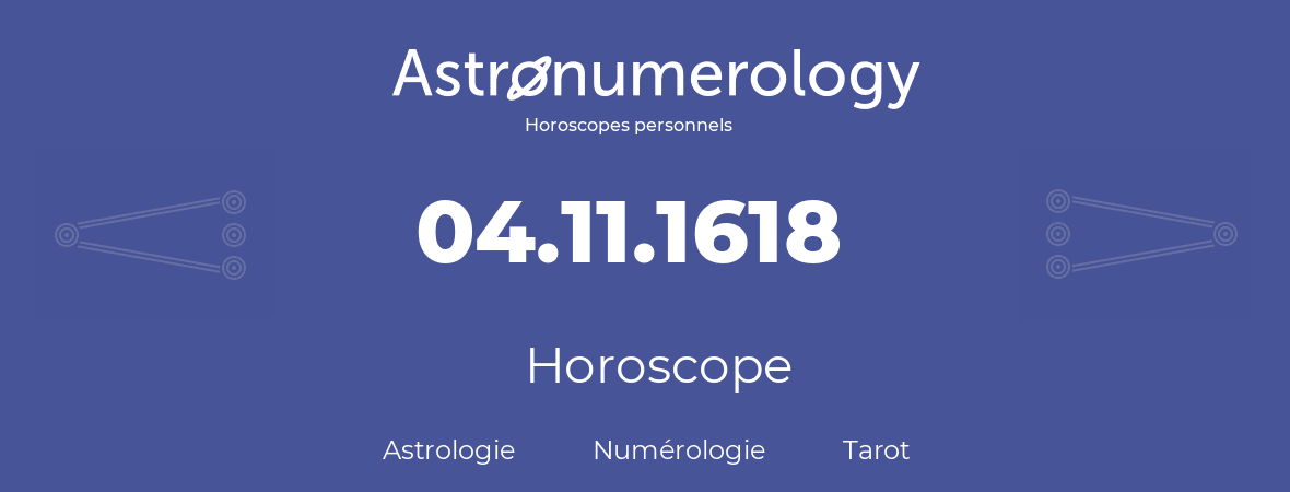 Horoscope pour anniversaire (jour de naissance): 04.11.1618 (04 Novembre 1618)