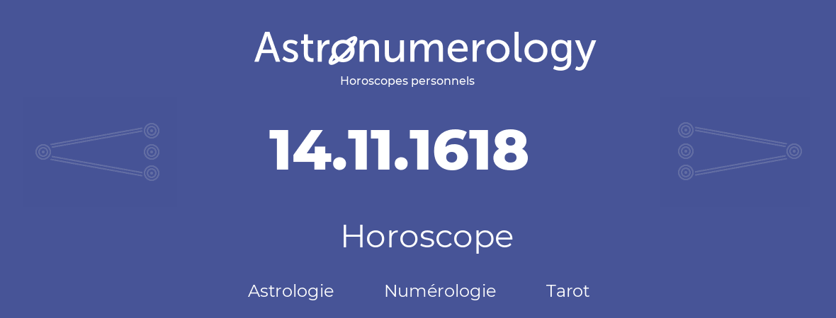 Horoscope pour anniversaire (jour de naissance): 14.11.1618 (14 Novembre 1618)