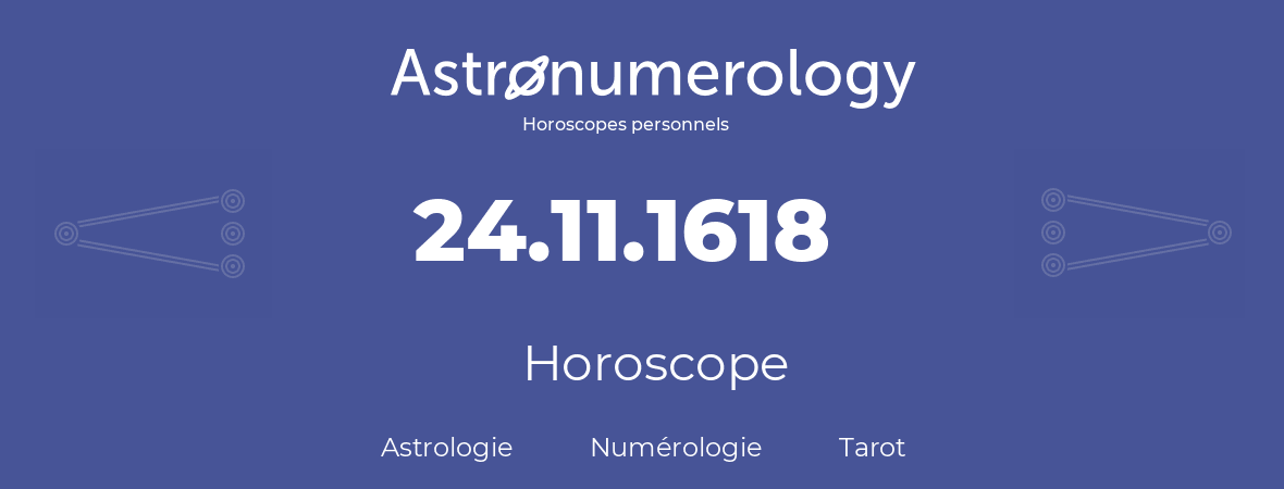 Horoscope pour anniversaire (jour de naissance): 24.11.1618 (24 Novembre 1618)