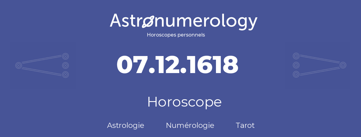 Horoscope pour anniversaire (jour de naissance): 07.12.1618 (07 Décembre 1618)