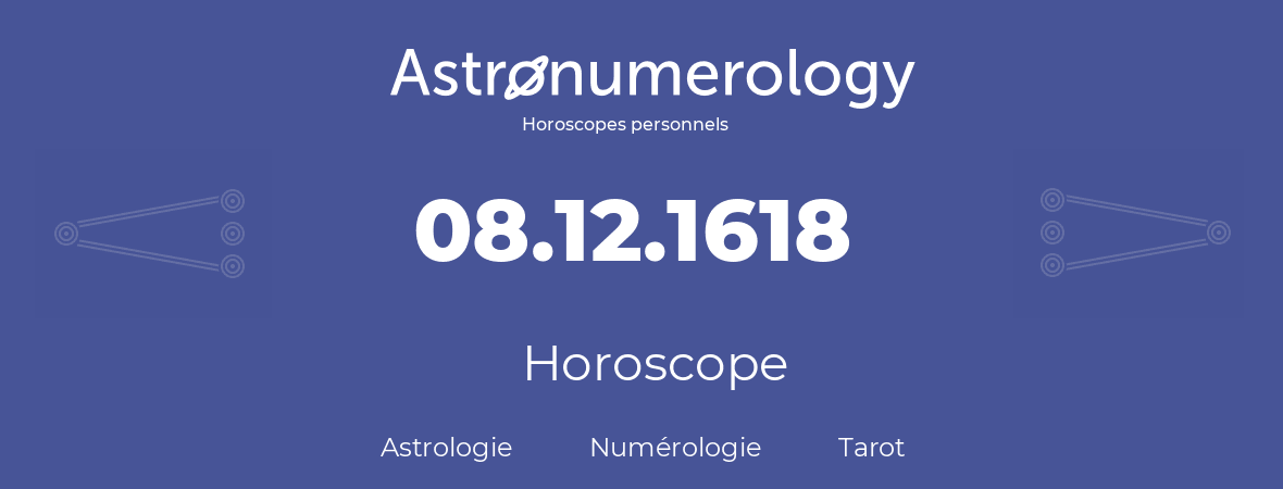 Horoscope pour anniversaire (jour de naissance): 08.12.1618 (8 Décembre 1618)