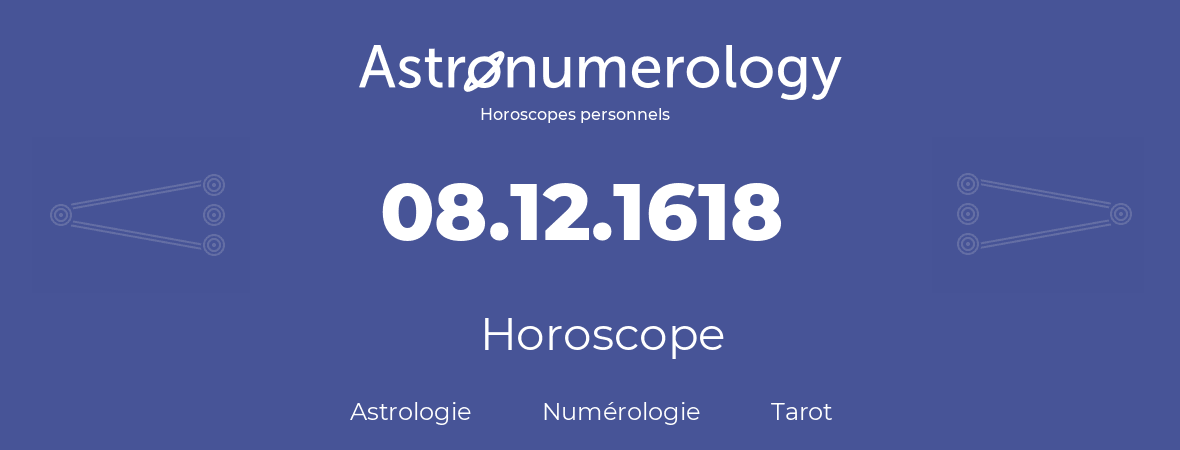 Horoscope pour anniversaire (jour de naissance): 08.12.1618 (08 Décembre 1618)