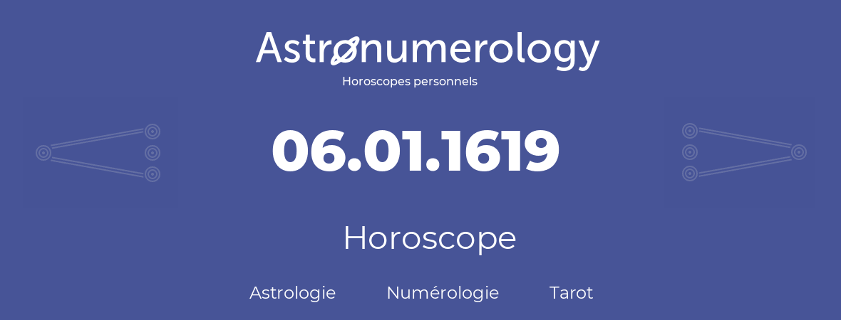 Horoscope pour anniversaire (jour de naissance): 06.01.1619 (06 Janvier 1619)