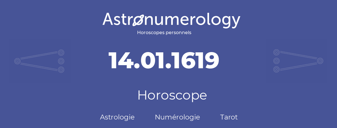 Horoscope pour anniversaire (jour de naissance): 14.01.1619 (14 Janvier 1619)