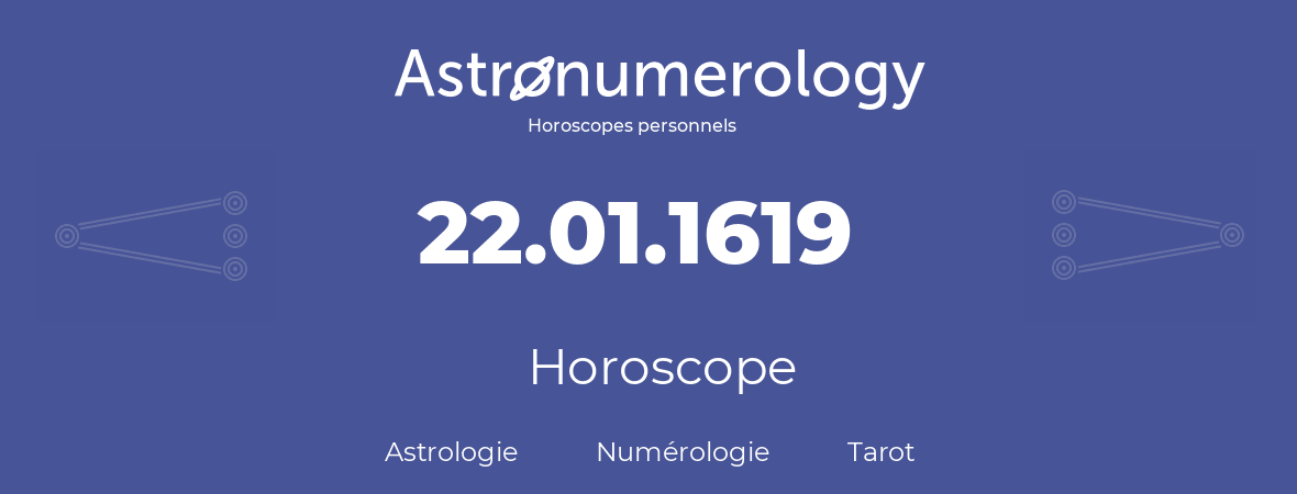 Horoscope pour anniversaire (jour de naissance): 22.01.1619 (22 Janvier 1619)