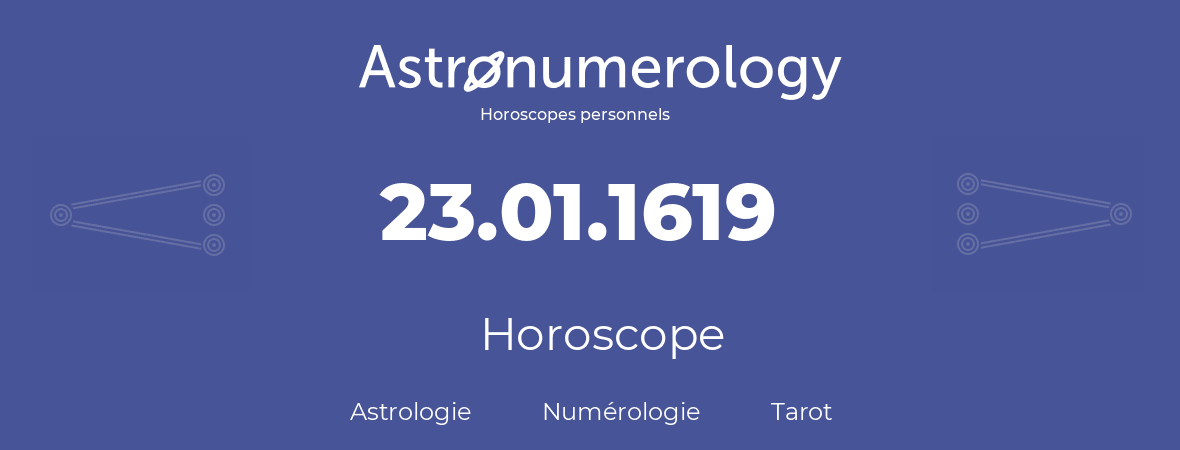 Horoscope pour anniversaire (jour de naissance): 23.01.1619 (23 Janvier 1619)
