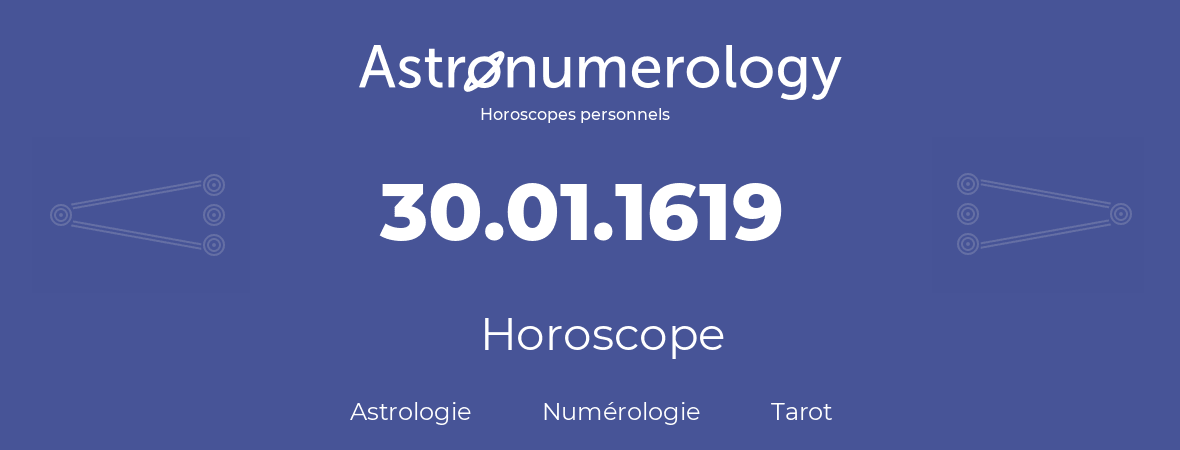 Horoscope pour anniversaire (jour de naissance): 30.01.1619 (30 Janvier 1619)