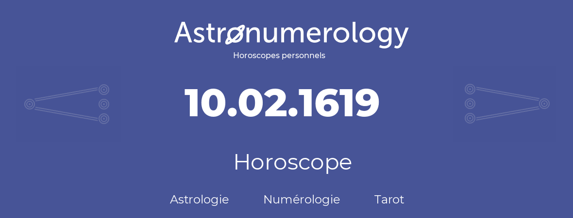 Horoscope pour anniversaire (jour de naissance): 10.02.1619 (10 Février 1619)