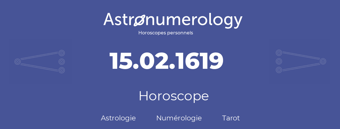Horoscope pour anniversaire (jour de naissance): 15.02.1619 (15 Février 1619)