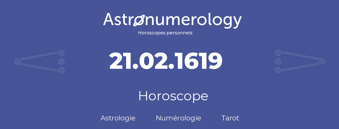 Horoscope pour anniversaire (jour de naissance): 21.02.1619 (21 Février 1619)
