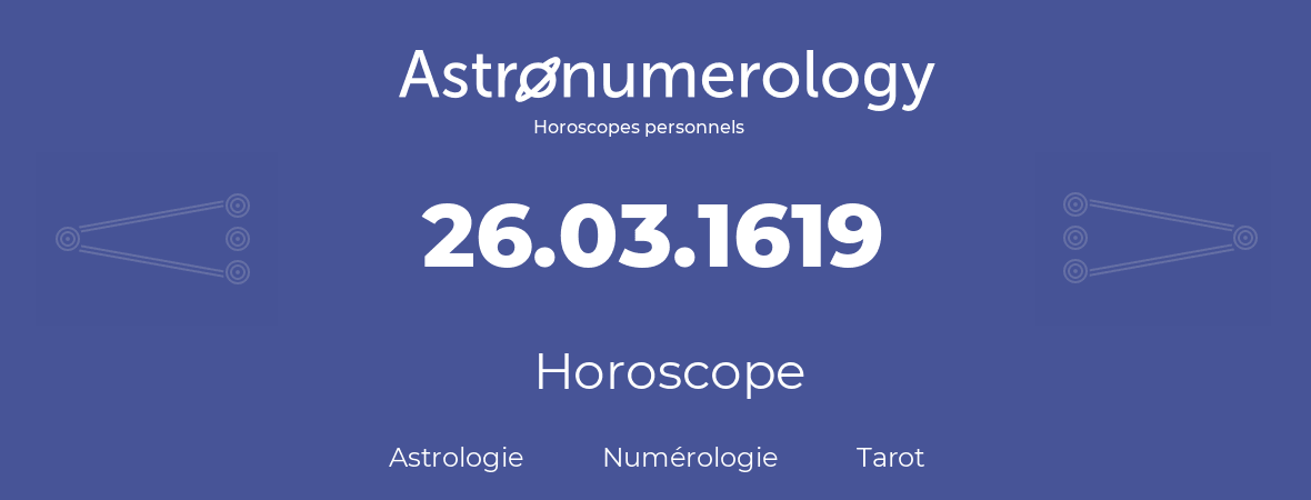 Horoscope pour anniversaire (jour de naissance): 26.03.1619 (26 Mars 1619)