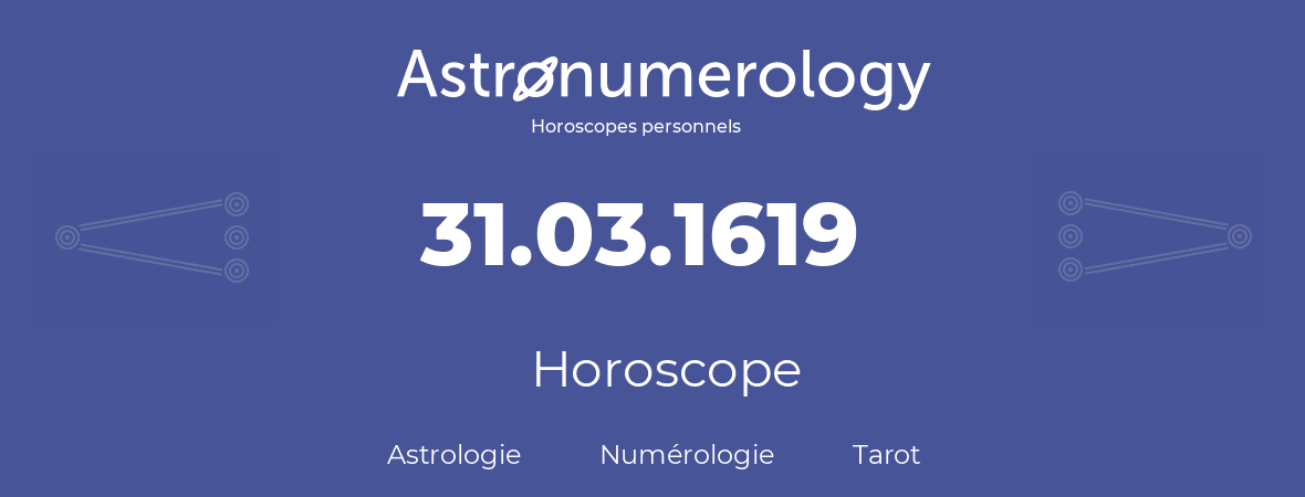 Horoscope pour anniversaire (jour de naissance): 31.03.1619 (31 Mars 1619)