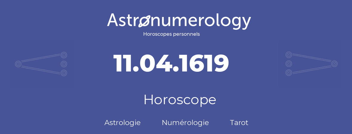 Horoscope pour anniversaire (jour de naissance): 11.04.1619 (11 Avril 1619)