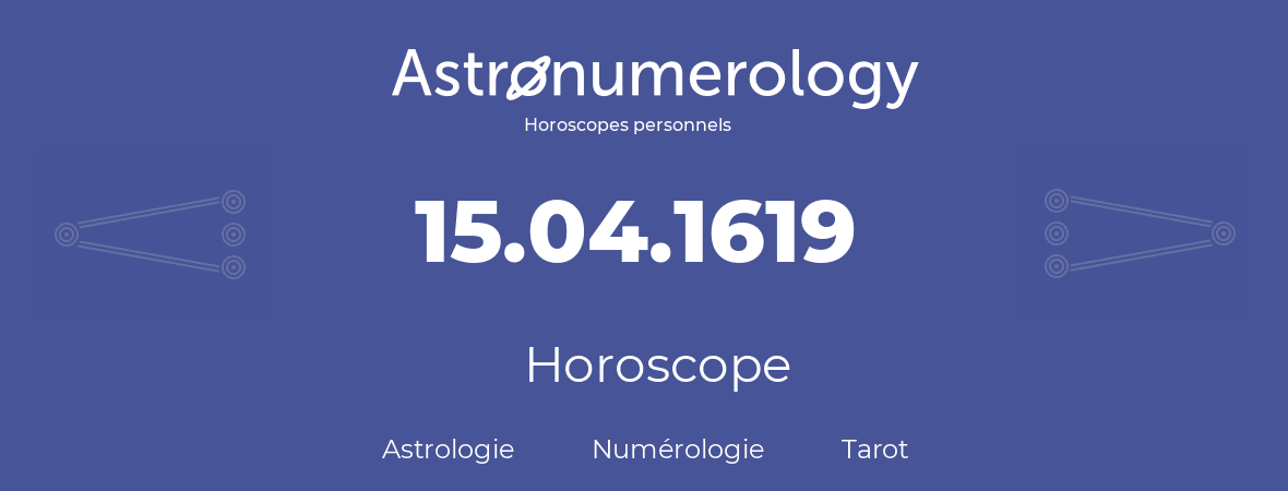 Horoscope pour anniversaire (jour de naissance): 15.04.1619 (15 Avril 1619)