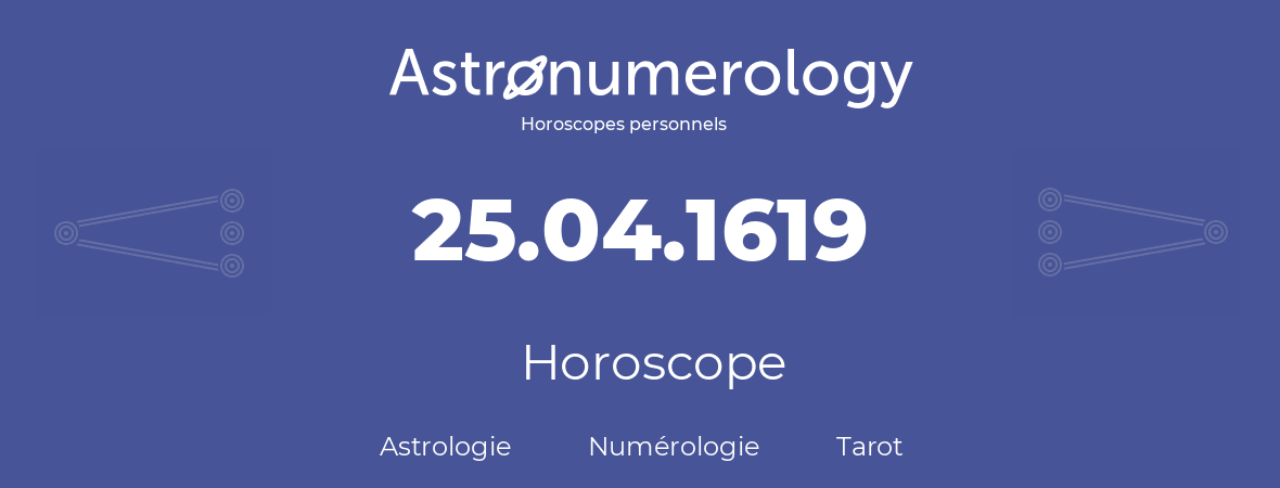 Horoscope pour anniversaire (jour de naissance): 25.04.1619 (25 Avril 1619)