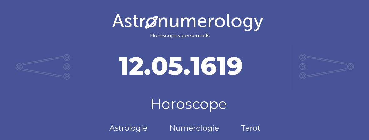 Horoscope pour anniversaire (jour de naissance): 12.05.1619 (12 Mai 1619)