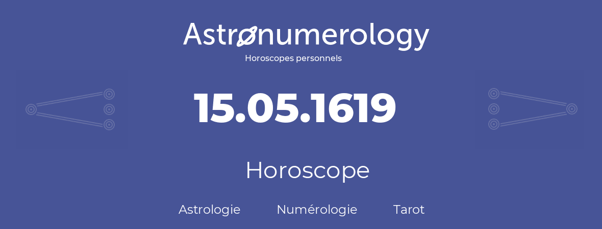 Horoscope pour anniversaire (jour de naissance): 15.05.1619 (15 Mai 1619)