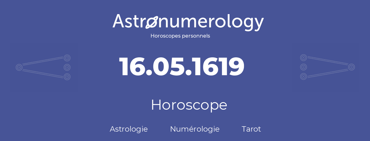 Horoscope pour anniversaire (jour de naissance): 16.05.1619 (16 Mai 1619)