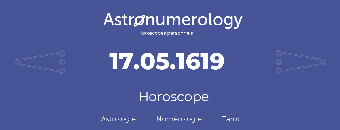 Horoscope pour anniversaire (jour de naissance): 17.05.1619 (17 Mai 1619)