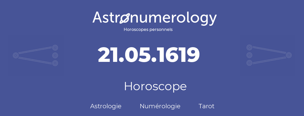 Horoscope pour anniversaire (jour de naissance): 21.05.1619 (21 Mai 1619)