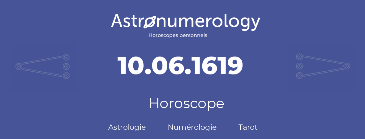 Horoscope pour anniversaire (jour de naissance): 10.06.1619 (10 Juin 1619)