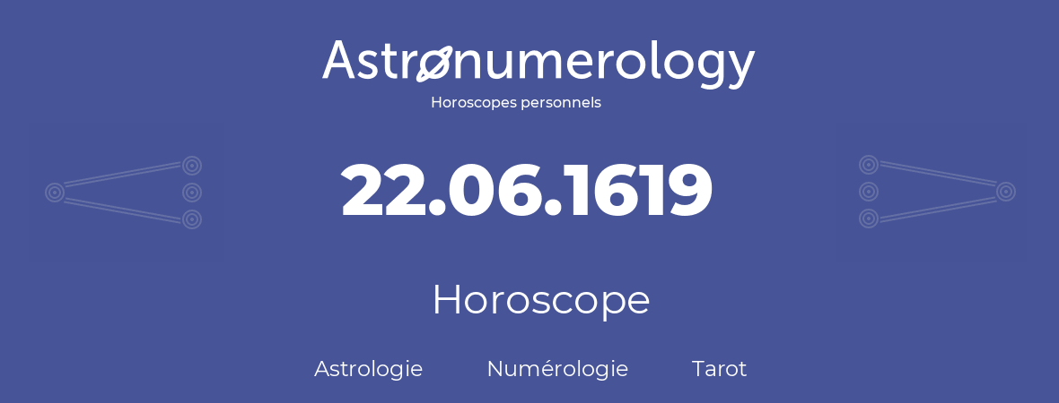 Horoscope pour anniversaire (jour de naissance): 22.06.1619 (22 Juin 1619)