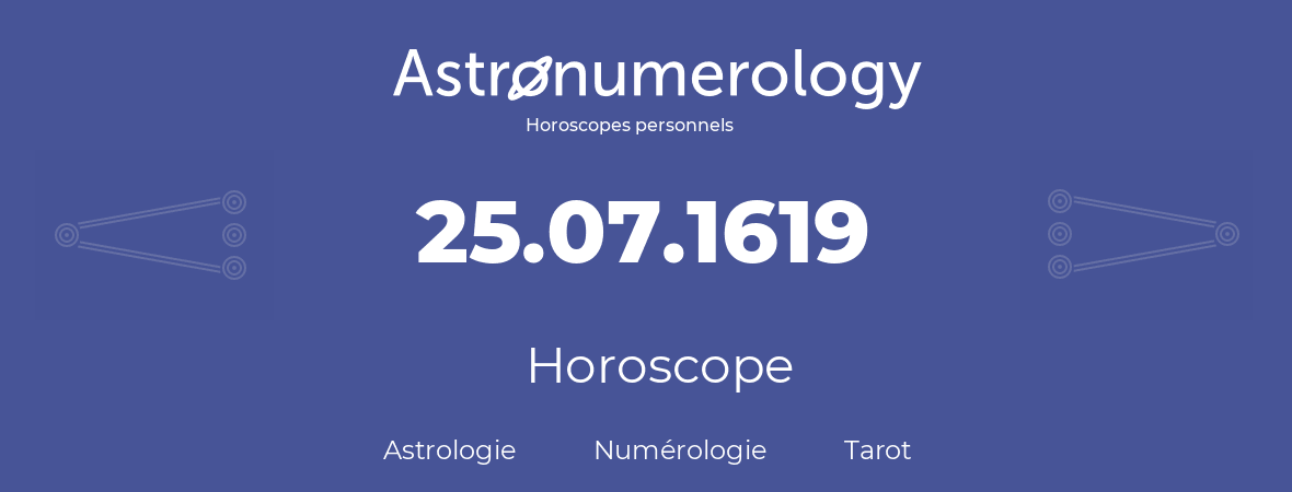 Horoscope pour anniversaire (jour de naissance): 25.07.1619 (25 Juillet 1619)