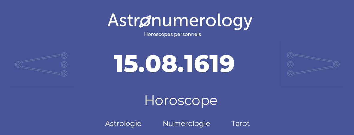 Horoscope pour anniversaire (jour de naissance): 15.08.1619 (15 Août 1619)